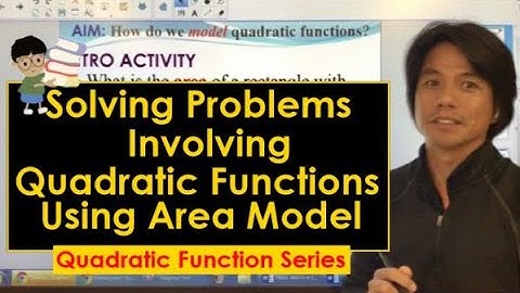 M9L04: Modeling Quadratic Functions Using AREA MODEL (Part 1 of 2)