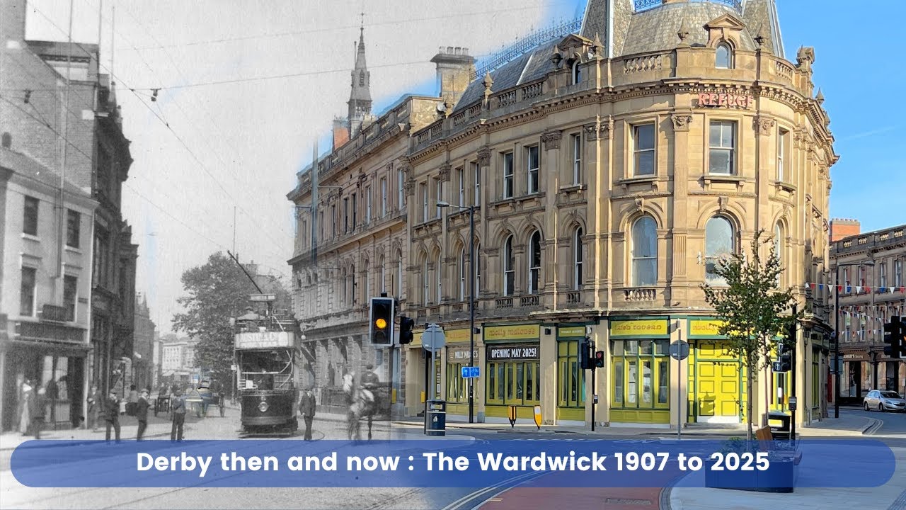 Derby Then and now : The Wardwick 1907 to 2025