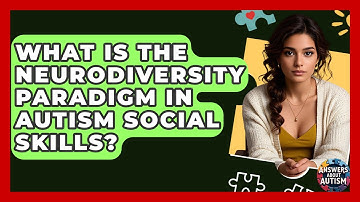 What Is The Neurodiversity Paradigm In Autism Social Skills? - Answers About Autism