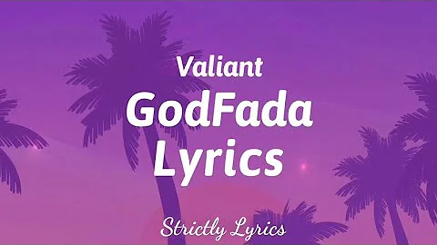 Valiant - GodFada Lyrics | Strictly Lyrics
