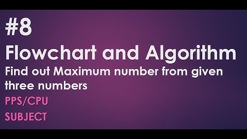#8 Draw Flowchart of Find out Maximum number from Given three numbers | PPS | GTU 1st-2nd Sem