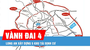 Dự án đường Vành đai 4 TPHCM: Long An xây dựng 5 khu tái định cư