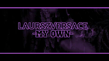 LaurszVersace | Official Lyric Video | "My Own" | Prod. Neo