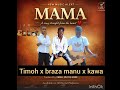 Mama By Timoh Ke X Kawa X Braza Manu