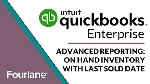QuickBooks Enterprise Advanced Reporting: On Hand Inventory with Last Sold Date | Fourlane