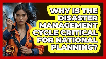 Why Is The Disaster Management Cycle Critical For National Planning? - Man vs. Disaster