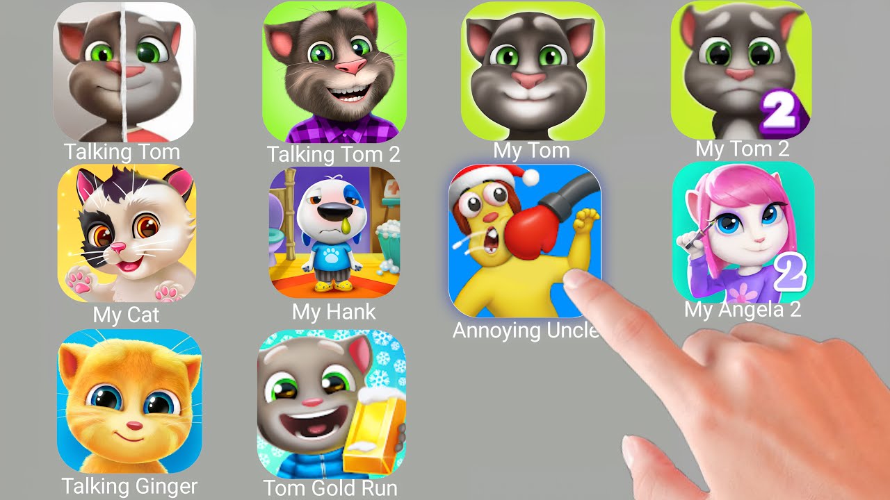 Talking Tom, My Cat, Talking Tom 2,Talking Ben,My Tom,Annoying Uncle,My Hank,My Angela 2,Cat Runner 