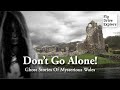 Don’t Go Alone! Haunted Castles And Forgotten Villages - Mysterious Wales Ghost Stories & Legends