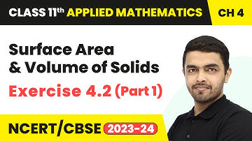 Surface Area & Volume of Solids - Mensuration Exercise 4.2(Part 1)| Class 11 Applied Maths Chapter 4
