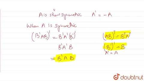Show that the matrix B`AB) is symmetric or skew symmetric according as A | Class 12 Maths | Doubtnut