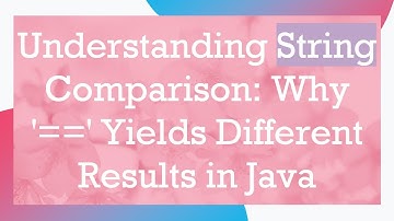 Understanding String Comparison: Why 