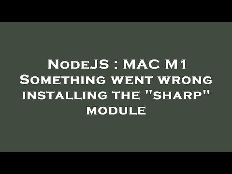 NodeJS : MAC M1 Something went wrong installing the "sharp" module