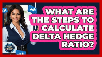 What Are The Steps To Calculate Delta Hedge Ratio?
