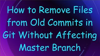 Famous How to Remove Files from Old Commits in Git Without Affecting Master Branch Net Worth