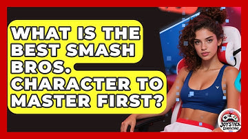 What Is The Best Smash Bros. Character To Master First? - Joystick Generations