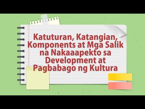 Ang Kultura: Katuturan, Katangian, Komponents at Mga Salik na Nakaaapekto sa Pagbabago ng Kultura