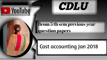 Bcom 5th sem | Cost accounting | Previous year question paper Jan 2018 |  CDLU