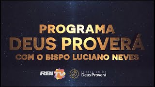 PROGRAMA DEUS PROVERÁ RBI TV // BISPO LUCIANO NEVES