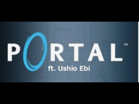 So I added a Portal OST to one of Ushio Ebi's videos...