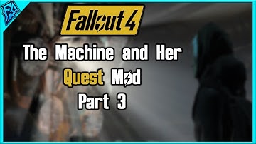 The Machine and Her - Fallout 4 Quest Mod Part 3 - END