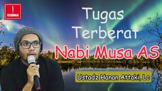 Tugas Terberat Nabi Musa AS - Ustadz Hanan Attaki, Lc