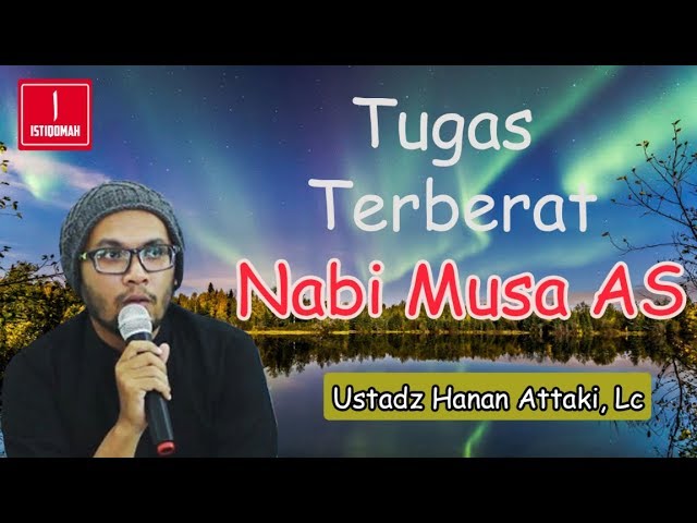 Tugas Terberat Nabi Musa AS - Ustadz Hanan Attaki, Lc class=