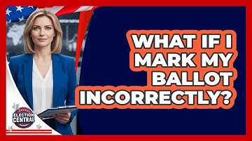 What if I mark my ballot incorrectly?
