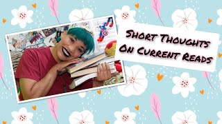 Short Thoughts On Current Reads