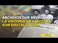 Nuestra Tierra: archivos que revelan la historia de Arequipa son digitalizados
