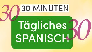 30 Minuten Tägliches Spanisch: Smalltalk Meistern - Wichtige Wörter und Sätze - Lektion 30