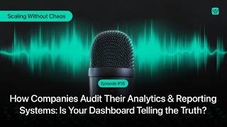 How Companies Audit Their Analytics Reporting Systems Is Your Dashboard Telling the Truth