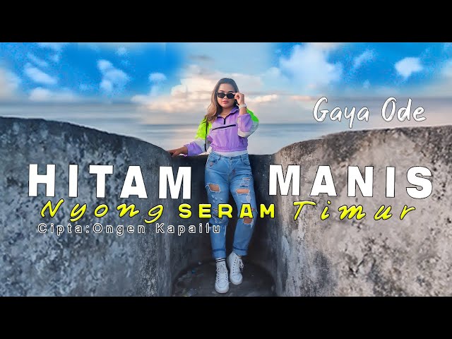 Hitam Manis Nyong Seram Timur - Gaya Ode Lagu Joget Ambon Terbaru ( OFFICIAL MUSIC VIDEO ) class=