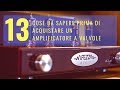 Le 13 Cose da sapere prima di acquistare un Amplificatore a Valvole!