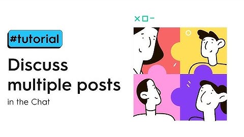 Tutorial: Discuss multiple posts in the Chat