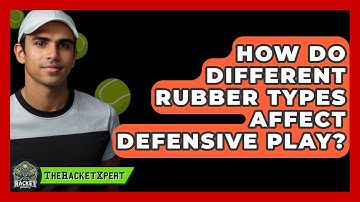 How Do Different Rubber Types Affect Defensive Play? - The Racket Xpert