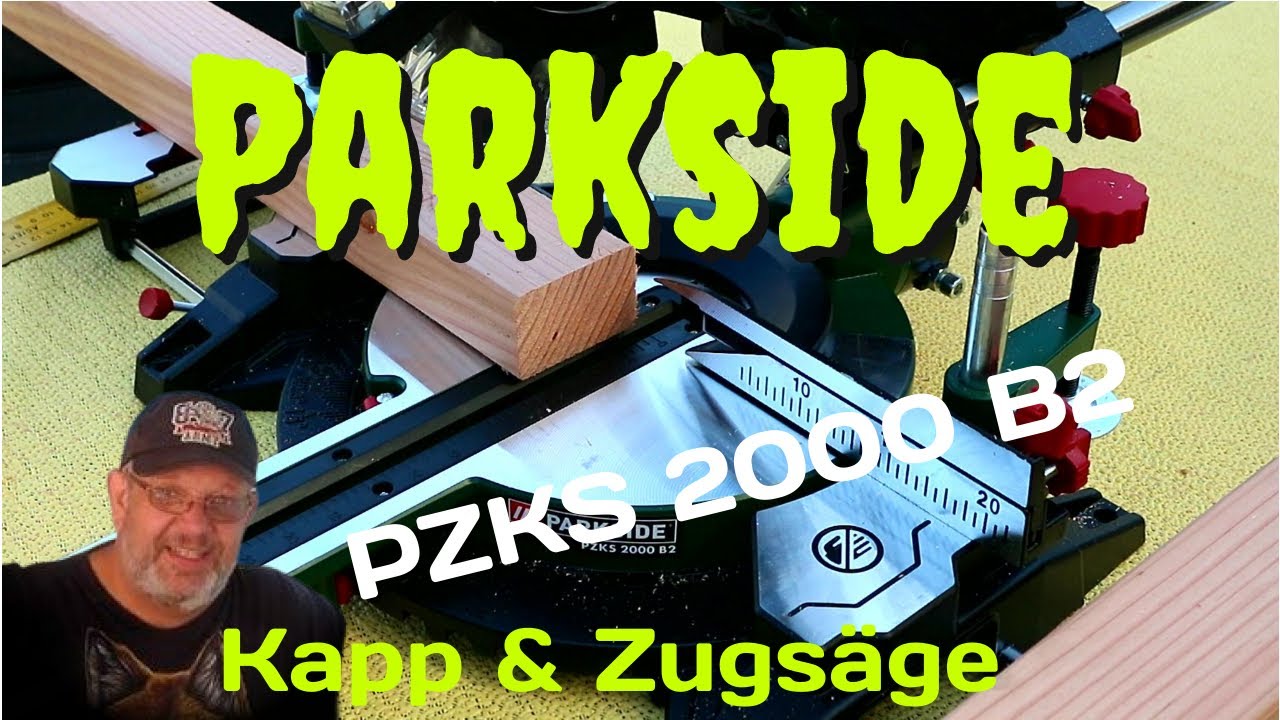 Schnitt Inbetriebnahme Zugsäge YouTube - Kapp von 2000 B2 Unboxing & LIDL 1. | PZKS | Parkside® &