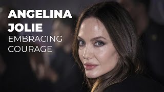 Angelina Jolie: Embracing Courage