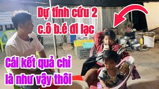 Phát hiện 2 C.ô B.é đi lạc,dự tính sẽ giúp đỡ nhưng sự thật lại là không thể giúp được