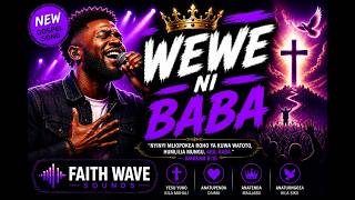 WEWE NI BABA 🙏 Powerful Swahili Gospel Worship Song