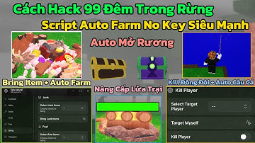 Cách Hack 99 Đêm Trong Rừng (99 Night In The Forest) Script No Key Auto Câu Cá, Mở Rương, Bring Item