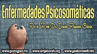 Enfermedades Psicosomáticas por el Roeh Dr. Javier Palacios Celorio - Kehila Gozo y Paz