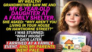 My 6 Year Old Daughter and I Lived in a Shelter While My Parents Rented Out The House, Then