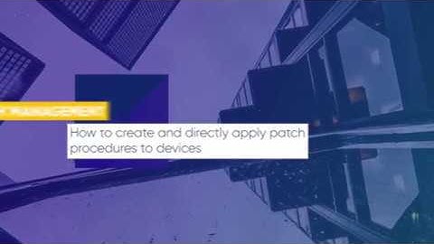 How to create and directly apply patch procedures to devices | ITarian