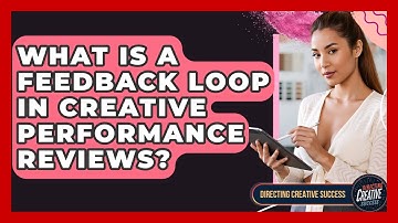 What Is A Feedback Loop In Creative Performance Reviews? - Directing Creative Success