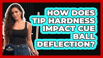 How Does Tip Hardness Impact Cue Ball Deflection?