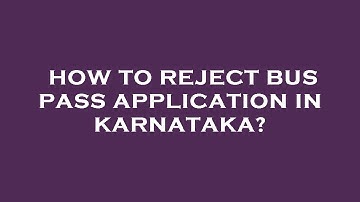 How to reject bus pass application in karnataka?