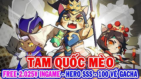 All 917: Tam Quốc Mèo (X7Game) | Free 2025¥ Ingame - 1000 Lượt Gacha - Hero 5Sao - Giảm 99% [HEOVKT]