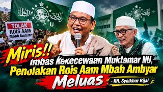 Kecewaan Hasil Muktamar 35; Penolakan Rois Aam Mbah Ambyar Meluas - KH. Syaikhur Rijal
