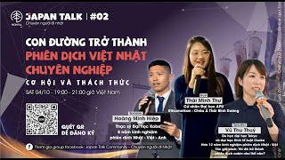 [Japan Talk #2] Con đường trở thành phiên dịch Việt Nhật chuyên nghiệp | Cơ hội \& thách thức | P1