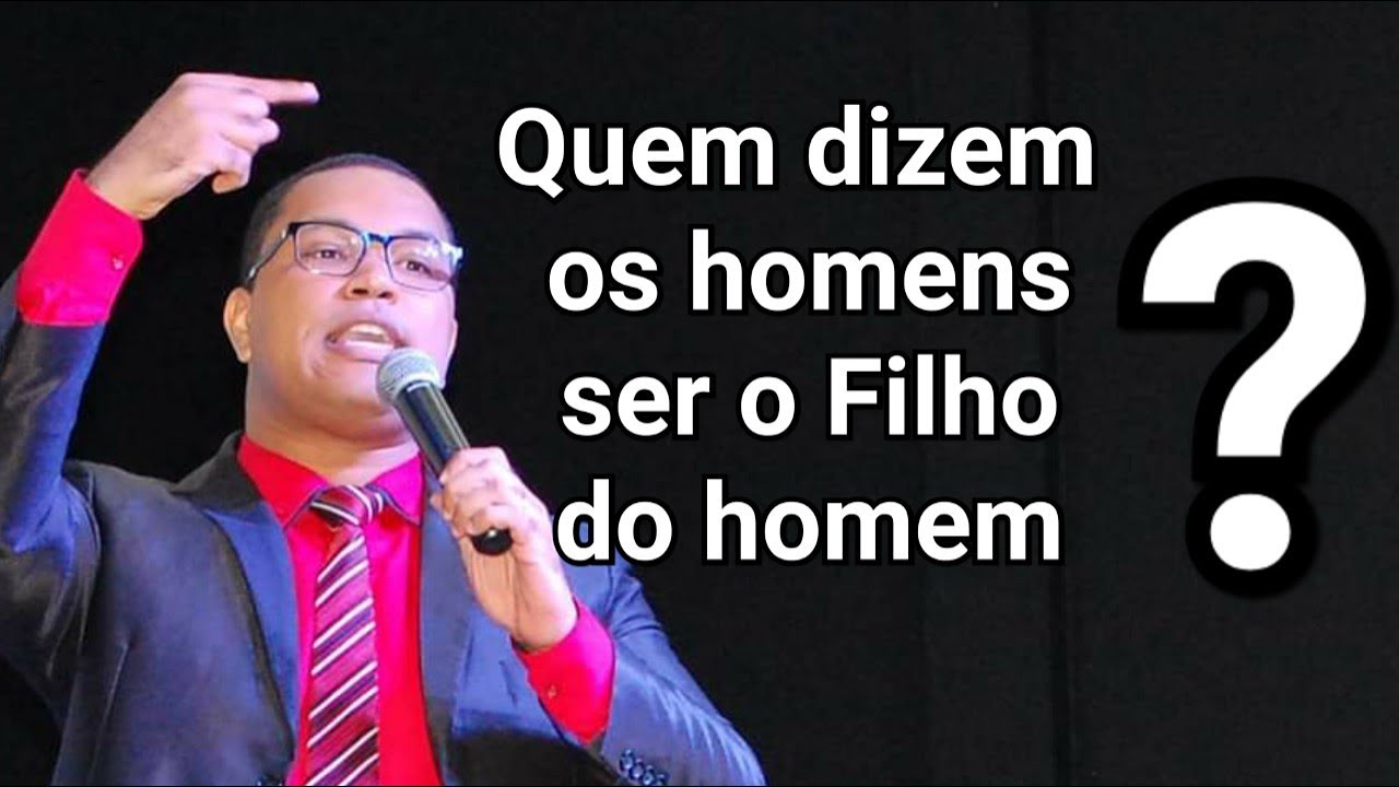 Quem dizem os homens ser o Filho do Homem? Pastor Josué Monteiro YouTube Quem dizem os homens ser o Filho do Homem? Pastor Josué Monteiro YouTube